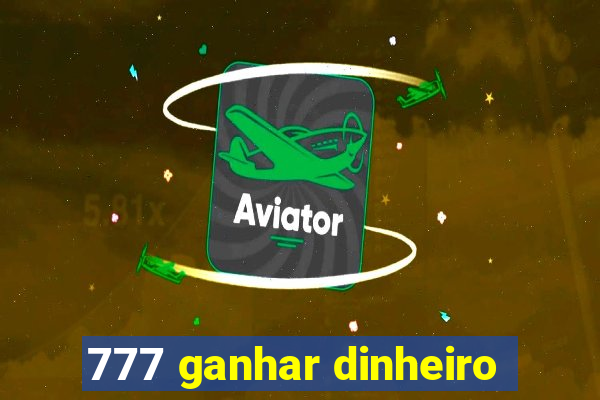 777 ganhar dinheiro